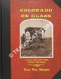 Colorado on Glass - Colorado's First Half Century as seen by the Camera of Terry Wm. Mangan by MANGAN, Terry Wm.